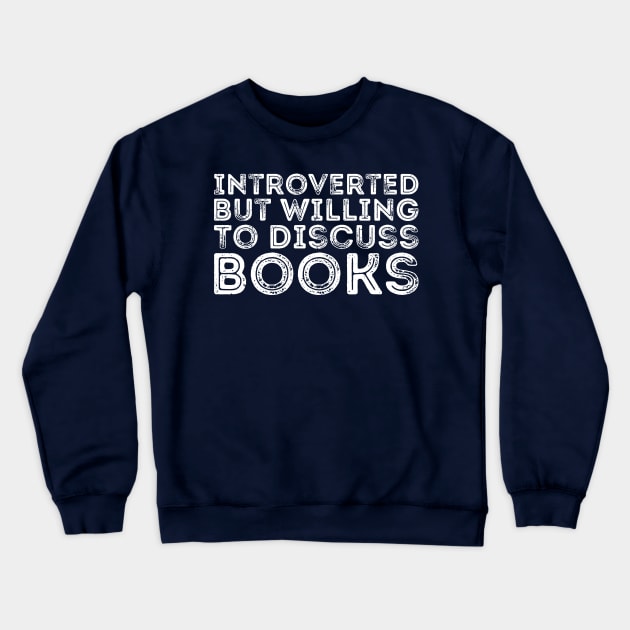 funny cute Introverted But Willing To Discuss Books Books Bookworm book lover  introvert life anti social  introvert quotes Crewneck Sweatshirt by Gaming champion